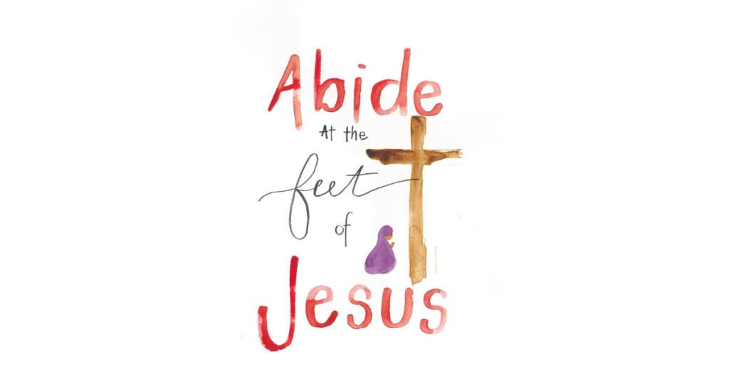 Mary and Martha Bible study art with the message "abide at the feet of Jesus"